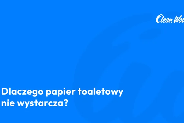 dlaczego papier toaletowy to za mało blog